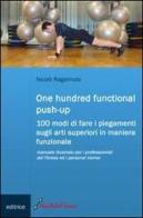 One hundred functional push-up. Cento modi di fare i piegamenti sugli arti superiori in maniera funzionale di Nicolò Ragalmuto edito da Nonsolofitness