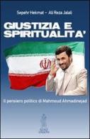 Giustizia e spiritualità. Il pensiero politico di Mahmoud Ahmadinejad di Ali Reza Jalali, Sepehr Hekmat edito da Anteo (Cavriago)