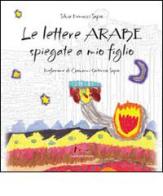Le lettere arabe spiegate a mio figlio di Silvia Pierucci Sapio edito da Marchetti Editore