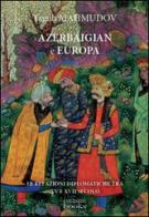 Azerbaigian e Europa. Diplomazia medievale di Yagub Mahmudov edito da Eurasian Books