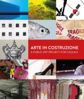 Arte in costruzione-A public art project for L'Aquila edito da Uao