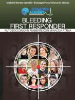 Bleeding first responder. Autosoccorso in ambiente ostile con minaccia attiva di Michele Romeo Jasinski, Giuseppe Piras, Giovanni Sbrana edito da Salvamento Academy