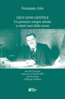 Giovanni Gentile. Un pensiero sempre attuale a ottant'anni dalla morte. Atti del Convegno (Reggio Calabria, 15 aprile 2024) di Fortunato Aloi edito da Pellegrini