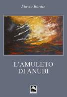 L' amuleto di anubi. Nuova ediz. di Flavio Bordin edito da Danilo Zanetti Editore