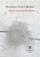 Linea di basso ostinato. Le poesie 1971-1997 di Francesco Paolo Memmo edito da Il Labirinto