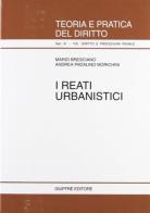 I reati urbanistici di Mario Bresciano, Andrea Padalino Morichini edito da Giuffrè