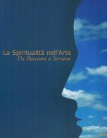 La spiritualità nell'arte. Da Boccioni a Serrano. Catalogo della mostra (Biella, 4 giugno-3 settembre 2000). Ediz. illustrata edito da Mazzotta