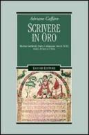 Scrivere in oro. Ricettari medievali d'arte e artigianato (secoli IX-XI). Codici di Lucca e Ivrea di Adriano Caffaro edito da Liguori