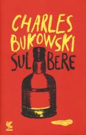 Sul bere di Charles Bukowski edito da Guanda
