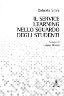 Il Service Learning nello sguardo degli studenti di Roberta Silva edito da Aracne