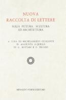 Nuova raccolta di lettere sulla pittura, scultura ed architettura (rist. anast. Bologna, 1844-56) di Michelangelo Gualandi edito da Forni