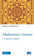 Meditazione e mantra. La sapienza indiana di Alberto Pelissero edito da Scholé