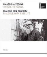 Omaggio a Vedova-Dialogo con Baselitz. Ediz. italiana e inglese edito da Marsilio