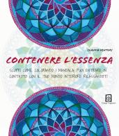 Contenere l'essenza. Scopri come, colorando i mandala, puoi entrare in contatto con il tuo mondo interiore rilassandoti di Claudia Venturi edito da Campi Magnetici