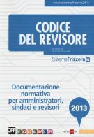 Codice del revisore 2013. Documentazione normativa per amministratori, sindaci e revisori edito da Il Sole 24 Ore