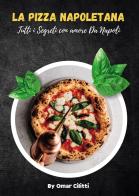 La pizza napoletana. Tutti i segreti con amore da Napoli di Omar Cilitti edito da Passione Scrittore selfpublishing