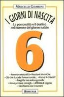 I giorni di nascita. 6 la personalità e il destino nel numero del giorno natale di Marcello Giombini edito da Armenia