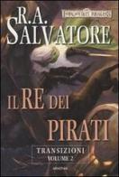 Il re dei pirati. Transizioni. Forgotten Realms vol.2 di R. A. Salvatore edito da Armenia