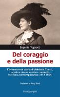 Del coraggio e della passione. L'avventurosa storia di Adelasia Cocco, la prima donna medico condotto nell'Italia contemporanea (1914-1954) di Eugenia Tognotti edito da Franco Angeli