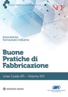 Buone pratiche di fabbricazione. Linee guida AFI vol.16 edito da Tecniche Nuove