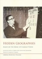 Hidden geographies essays on the music. Essays on the Music of Camillo Togni edito da LIM