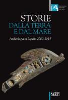 Storie dalla terra e dal mare. Archeologia in Liguria 2000-2015 edito da SAGEP