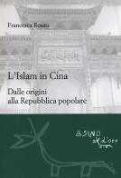 L' islam in Cina. Dalle origini alla Repubblica popolare di Francesca Rosati edito da L'Asino d'Oro