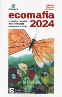Ecomafia 2024. Le storie e i numeri della criminalità ambientale in Italia edito da Edizioni Ambiente