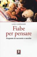 Fiabe per pensare. Proposte di racconto e ascolto di Luigi Campagner edito da Lindau