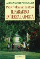 Il paradiso in terra d'Africa. Padre Valentino Santoro di Alessandro Pronzato edito da Gribaudi