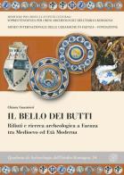 Il bello dei butti. Rifiuti e ricerca archeologica a Faenza tra Medioevo e età moderna di Chiara Guarnieri edito da All'Insegna del Giglio