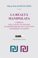 La realtà manipolata. L'impatto delle nuove tecnologie sui sistemi individuali e collettivi di pensiero e di azione edito da L'Harmattan Italia