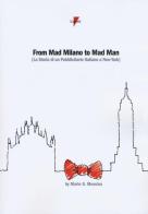 From mad Milano to mad man (la storia di un pubblicitario italiano a New York) di Mario G. Messina edito da Lupetti