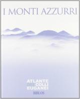 I monti azzurri. Atlante dei Colli Euganei di Francesco Carraro, Sergio Giorato edito da Biblos