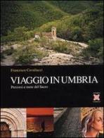 Viaggio in Umbria. Percorsi e mete del Sacro di Francesco Cavallucci edito da La Rocca