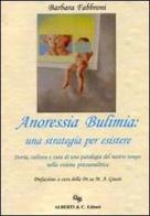 Anoressia, bulimia. Una strategia per esistere di Barbara Fabbroni edito da Alberti & C.