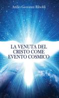 La venuta del Cristo come evento cosmico di Attilio Giovanni Riboldi edito da Youcanprint