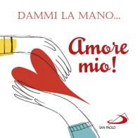 Dammi la mano... amore mio! di Francesca Carabelli edito da San Paolo Edizioni