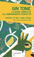 Gin Tonic. La guida completa all'abbinamento perfetto di Frederic Du Bois, Isabel Boons edito da Readrink