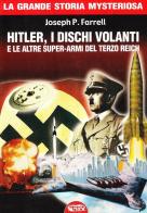 Hitler, i dischi volanti e le altre super-armi del Terzo Reich di Joseph P. Farrell edito da Profondo Rosso
