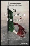 Italian forever. Tales from the manslaughters of the Isonzo river, Caporetto and the great war (An) di Alessandro Gualtieri, Giovanni Dalle Fusine edito da Ledizioni