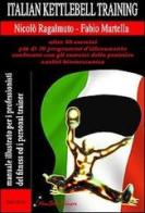 Italian kettlebel training. Manuale illustrato per i professionisti del fitness e personal trainer di Nicolò Ragalmuto, Fabio Martella edito da Nonsolofitness