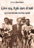 Giro 1914, il più duro di tutti quei temerari delle macchine a pedali di Paolo Facchinetti edito da Bradipolibri