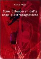 Come difendersi dalle onde elettromagnetiche di Marco Falda edito da Accademia Vis Vitalis