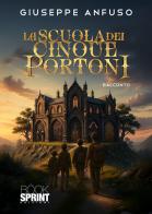 La scuola dei cinque portoni di Giuseppe Anfuso edito da BooksprintEdizioni