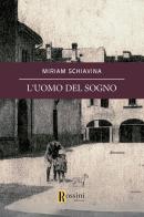 L' uomo del sogno di Miriam Schiavina edito da Rossini Editore