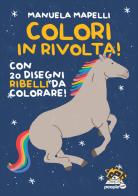 Colori in rivolta! Con 20 disegni ribelli da colorare! Ediz. illustrata di Manuela Mapelli edito da People