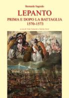 Lepanto prima e dopo la battaglia 1570-1573 di Bernardo Sagredo edito da La Musa Talìa