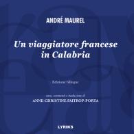 Un viaggiatore francese in Calabria. Ediz. italiana e francese di André Maurel edito da Lyriks