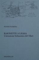 Baionette a Lhasa. L'invasione britannica del Tibet di Peter Fleming edito da Edizioni Medhelan